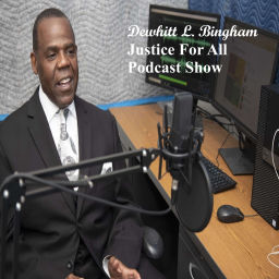 Podcast thumbnail for Dewhitt L Bingham Justice For All Podcast Show