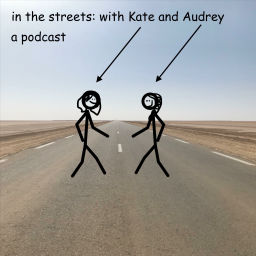 Podcast thumbnail for In The Streets: With Kate And Audrey