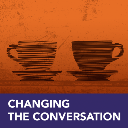 Podcast thumbnail for Changing the Conversation