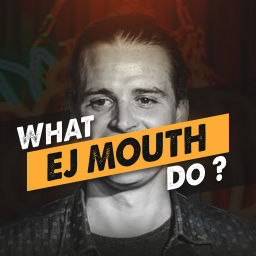 Podcast thumbnail for What EJ Mouth Do?