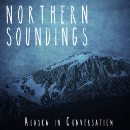 Podcast thumbnail for Northern Soundings: Alaska in Conversation