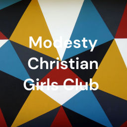 Podcast thumbnail for Modesty Christian Girls Club
