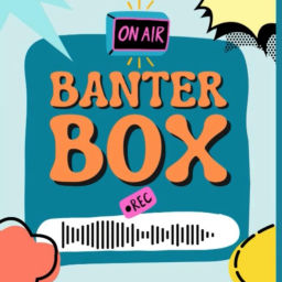 Podcast thumbnail for BANTER BOX
