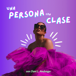 Podcast thumbnail for Una persona con clase con Dani L. Anduaga