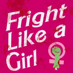 Podcast thumbnail for Fright Like A Girl