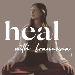 Podcast thumbnail for Heal with Francesca