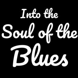 Podcast thumbnail for Into the Soul of the Blues