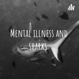 Podcast thumbnail for Mental Illness and Sharks