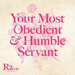 Podcast thumbnail for Your Most Obedient & Humble Servant