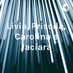 Podcast thumbnail for Livia, Priscila, Carolina e Jaciara