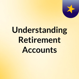 Podcast thumbnail for Understanding Retirement Accounts
