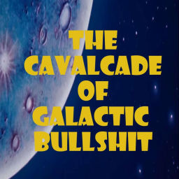Podcast thumbnail for Cavalcade of Galactic Bullshit
