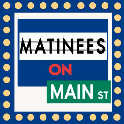 Podcast thumbnail for Matinees On Main Street: A Movie History Podcast