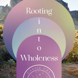 Podcast thumbnail for Rooting into Wholeness with Cassie Uhl