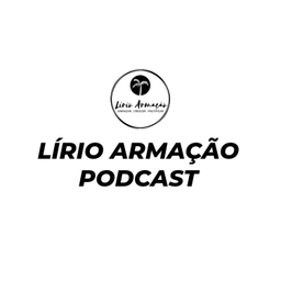 Podcast thumbnail for Lírio Armação Podcast
