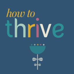 Podcast thumbnail for How to Thrive