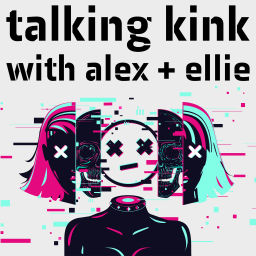 Podcast thumbnail for Talking Kink With Alex + Ellie