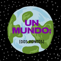 Podcast thumbnail for Un Mundo : (dos puntos)