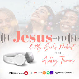 Podcast thumbnail for Jesus & My Girls! | Christian Women Podcast