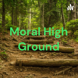 Podcast thumbnail for Moral High Ground By SLK universe