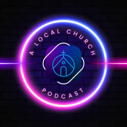 Podcast thumbnail for A Local Church Podcast