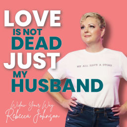 Podcast thumbnail for Love is not dead Just my husband! Widow Your Way with Rebecca Johnson