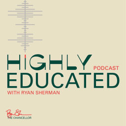 Podcast thumbnail for Highly Educated with Ryan Sherman