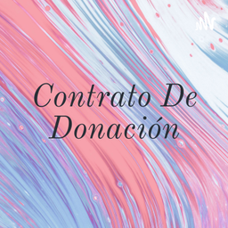 Podcast thumbnail for Contrato De Donación