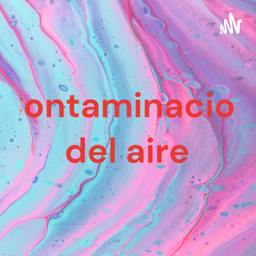 Podcast thumbnail for Contaminacion del aire