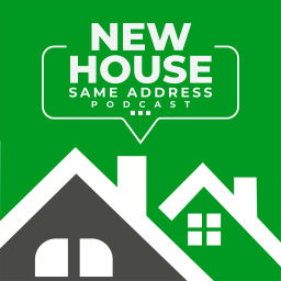 Podcast thumbnail for New House Same Address
