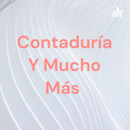 Podcast thumbnail for Contaduría Y Mucho Más