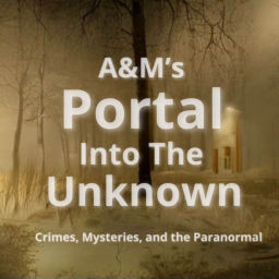 Podcast thumbnail for A&M's Portal Into The Unknown Crimes, Mysteries, and the Paranormal