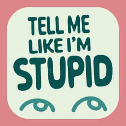 Podcast thumbnail for Tell me like I'm Stupid