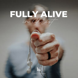 Podcast thumbnail for Fully Alive in Christ