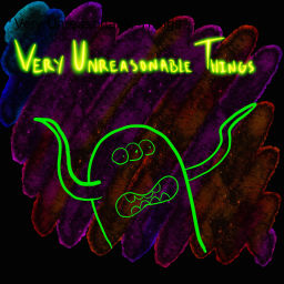Podcast thumbnail for Very Unreasonable Things