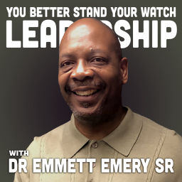 Podcast thumbnail for You Better Stand Your Watch: Leaders/Leadership with Dr. Emmett Emery, Sr.