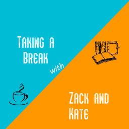 Podcast thumbnail for Taking a Break with Zack and Kate