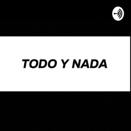 Podcast thumbnail for TODO Y NADA