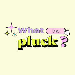 Podcast thumbnail for What The Pluck?