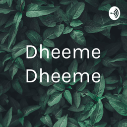 Podcast thumbnail for Dheeme Dheeme