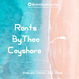 Podcast thumbnail for Rants By Thee Ceyshore