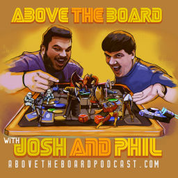 Podcast thumbnail for Above the Board with Josh and Phil