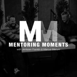 Podcast thumbnail for Mentoring Moments with Jentezen Franklin and Marcus Mecum