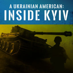 Podcast thumbnail for A Ukrainian American: Inside Kyiv