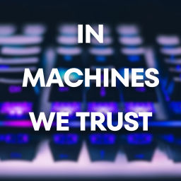 Podcast thumbnail for In Machines we Trust