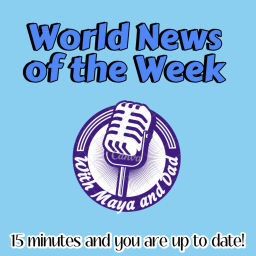 Podcast thumbnail for World News of the Week (WNW) with Maya and Dad