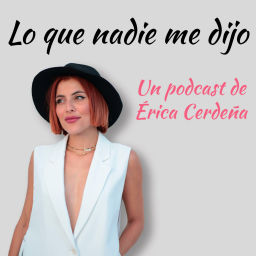 Podcast thumbnail for Lo que nadie me dijo