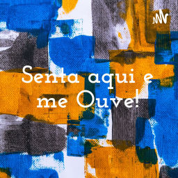 Podcast thumbnail for Senta aqui e me Ouve!