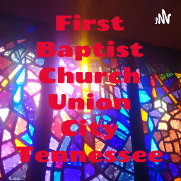 Podcast thumbnail for First Baptist Church Union City Tennessee