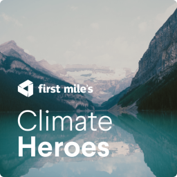 Podcast thumbnail for First Mile's Climate Heroes